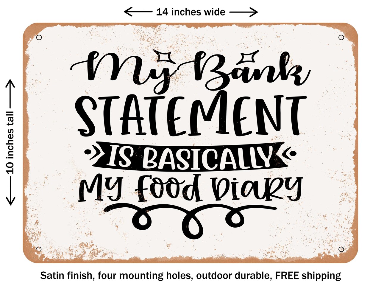 DECORATIVE METAL SIGN - My Bank Statement is Basically My Food Diary - Vintage Rusty Look